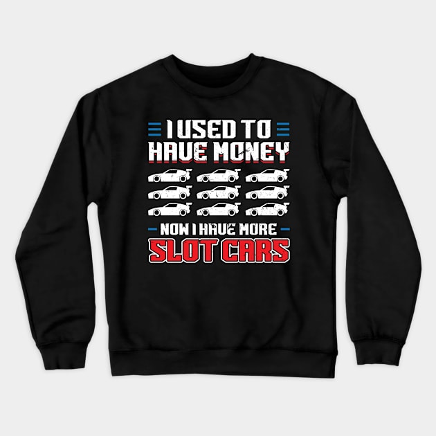 I Used To Have Money - Now I Have Slot Cars Crewneck Sweatshirt by Peco-Designs